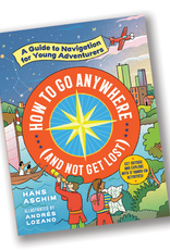 Workman Publishing How to Go Anywhere (and Not Get Lost): A Guide to Navigation for Young Adventurers