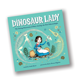 Dinosaur Lady: The Daring Discoveries of Mary Anning, the First Paleontologist