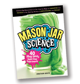 Mason Jar Science:  40 Slimy, Squishy, Super-Cool Experiments