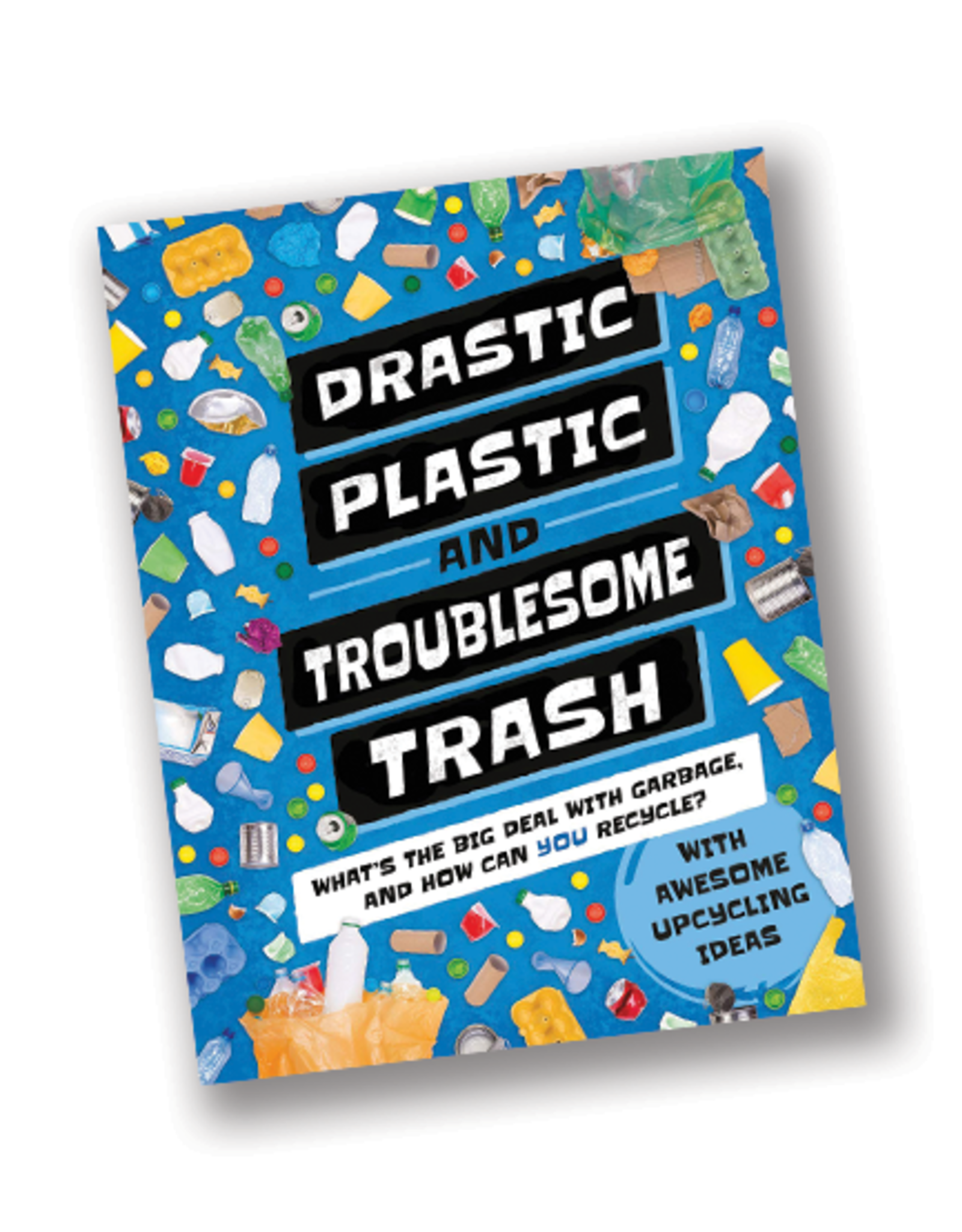 Drastic Plastic & Troublesome Trash: What’s the Big Deal with Rubbish
