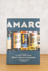 Amaro : The Spirited World of Bittersweet, Herbal Liqueurs