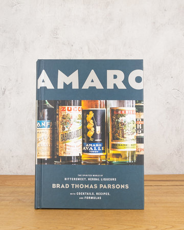 Amaro : The Spirited World of Bittersweet, Herbal Liqueurs