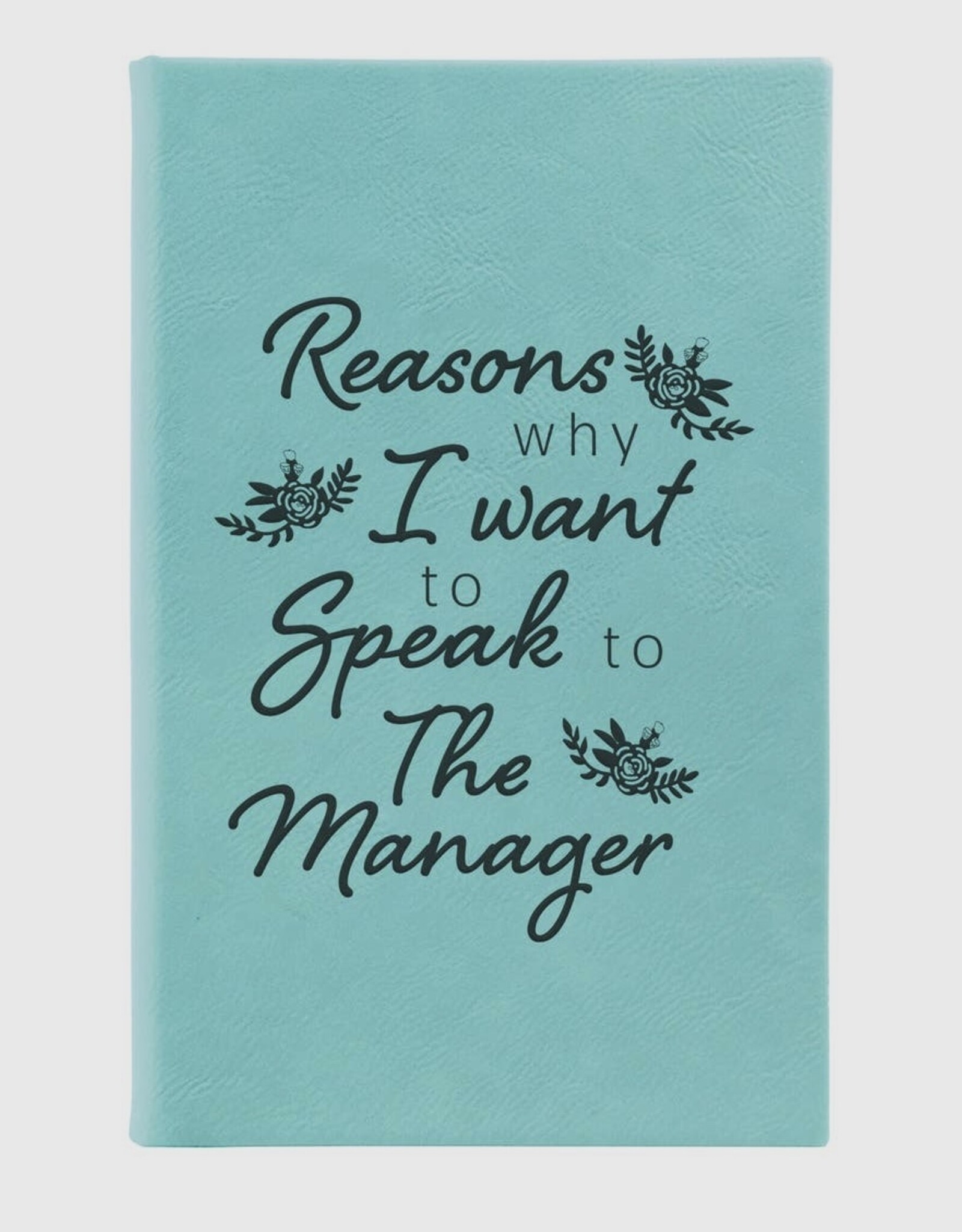 Reasons Speak to Manager Journal Teal