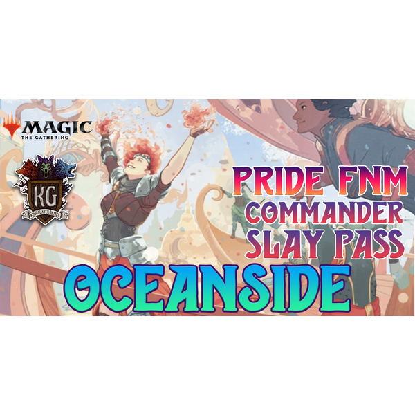 Magic: The Gathering 6/5/26 Oceanside Pride FNM MTG Commander Slay Pass 6 PM