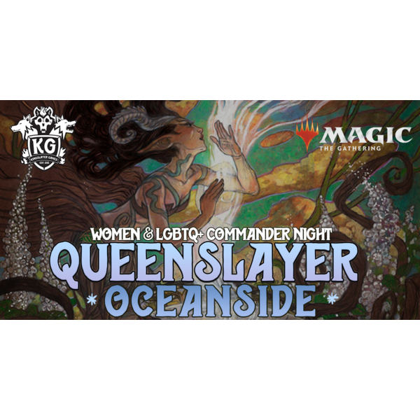 Magic: The Gathering 9/23/26 Oceanside MTG Queenslayer Commander Slay Pass Wednesday 7 PM