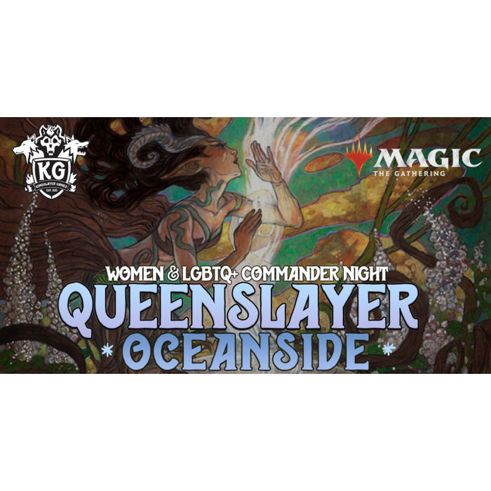 Magic: The Gathering 10/07/26 Oceanside MTG Queenslayer Commander Slay Pass Wednesday 7 PM