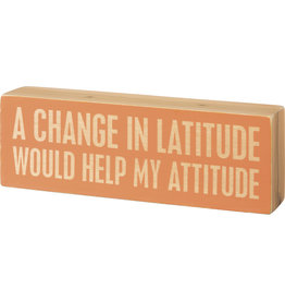 Primitives by Kathy Box Sign - Change In Latitude Help My Attitude