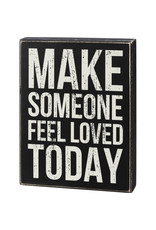 Primitives by Kathy Box Sign - Make Someone Feel Loved Today