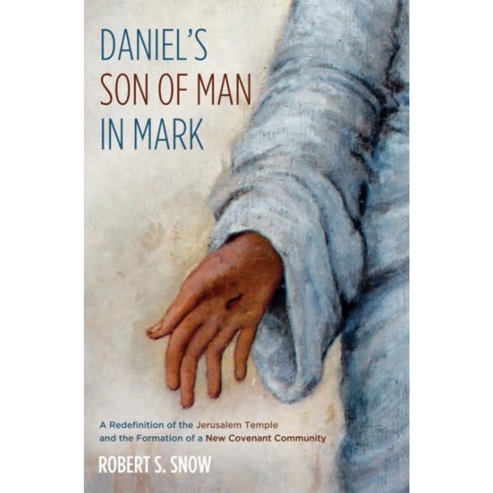 Daniel's Son of Man in Mark - Robert S. Snow
