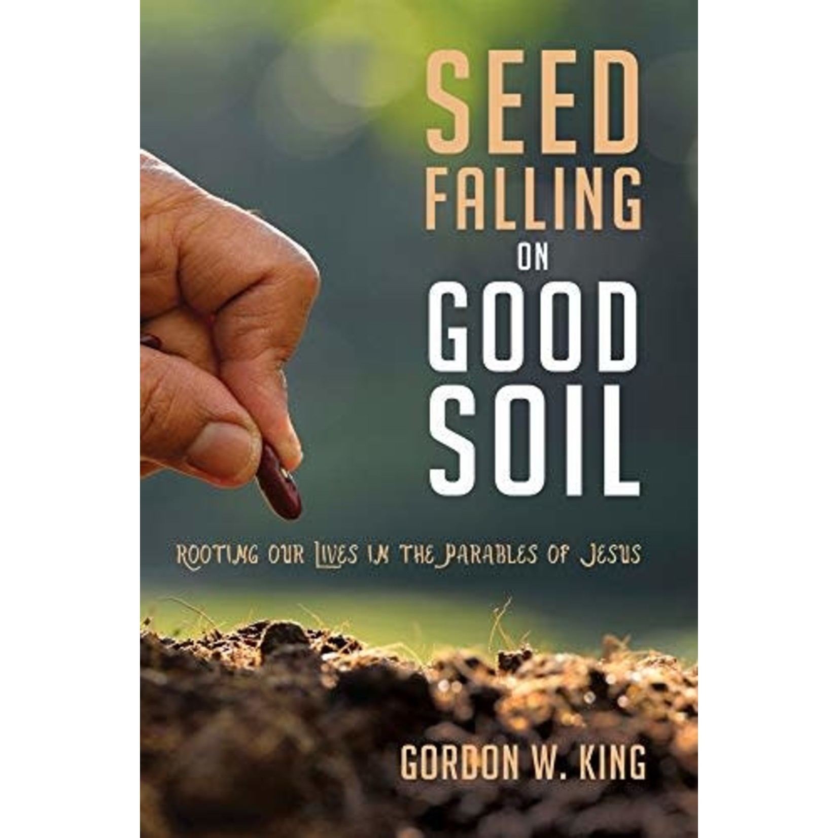 Seed Falling on Good Soil - Gordon W. King