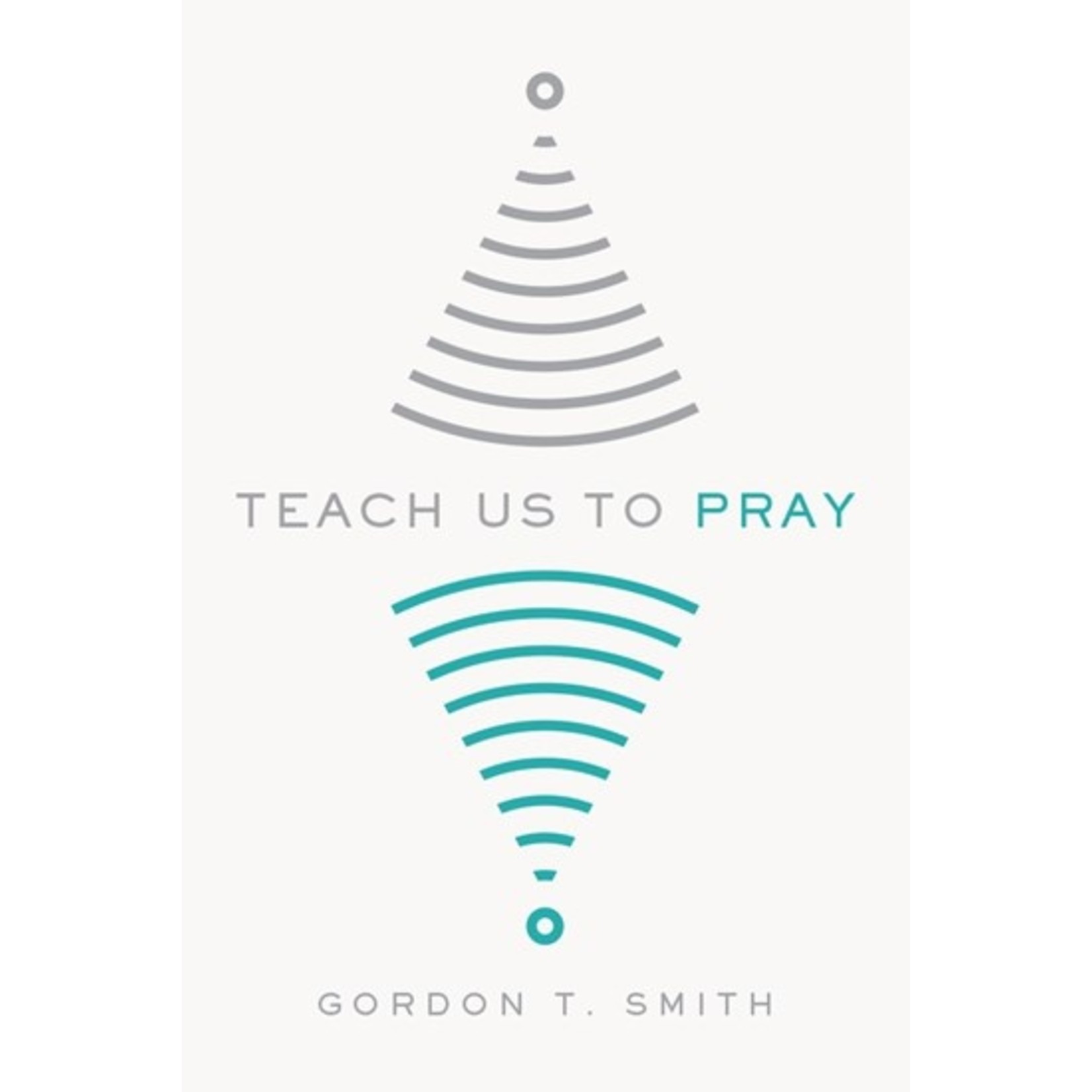 Teach Us to Pray - Gordon T. Smith