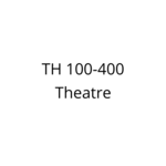 TH 100-400 - Theatre