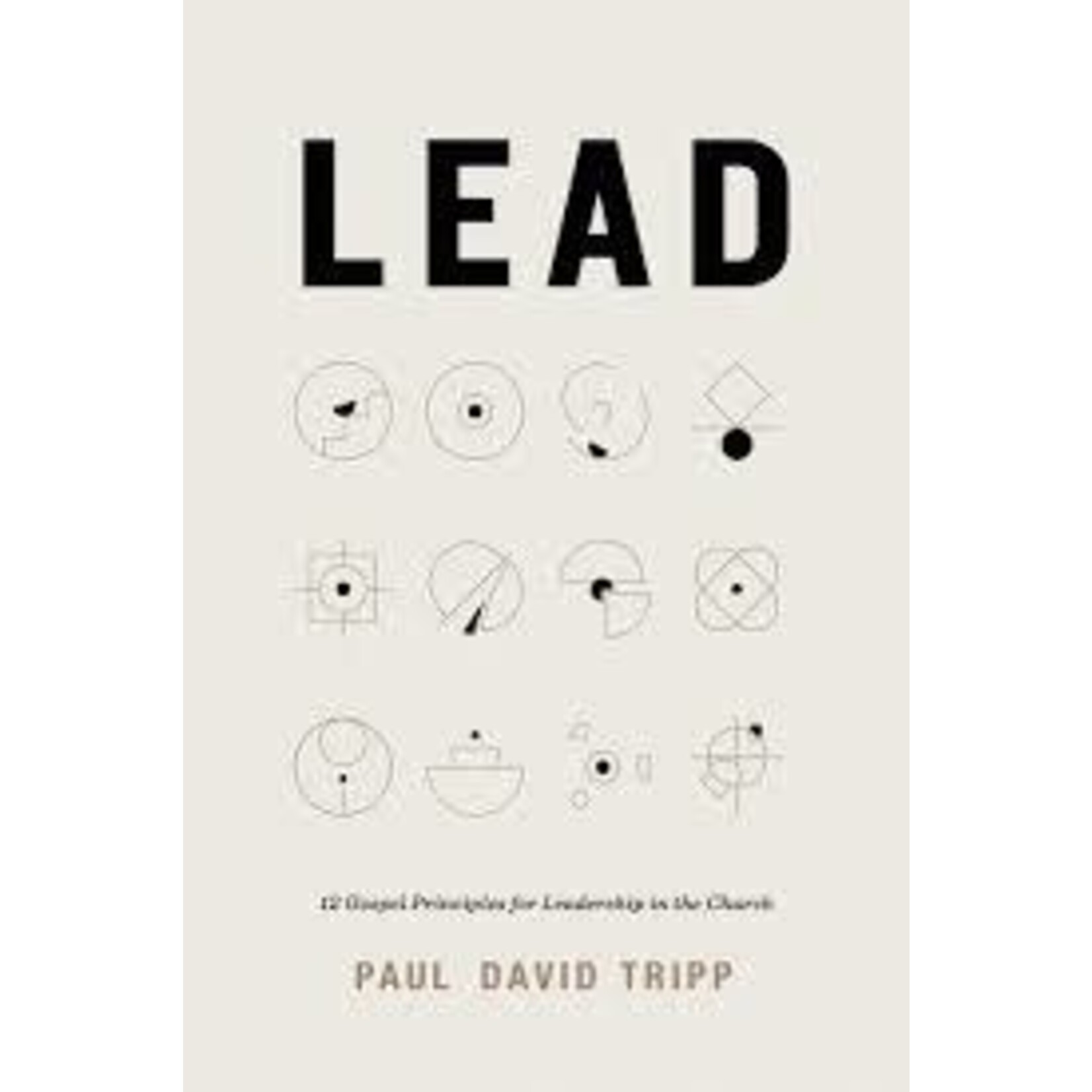 Lead: 12 Gospel Principles for Leadership