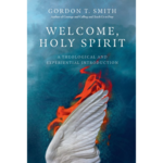 Welcome, Holy Spirit - Gordon T. Smith
