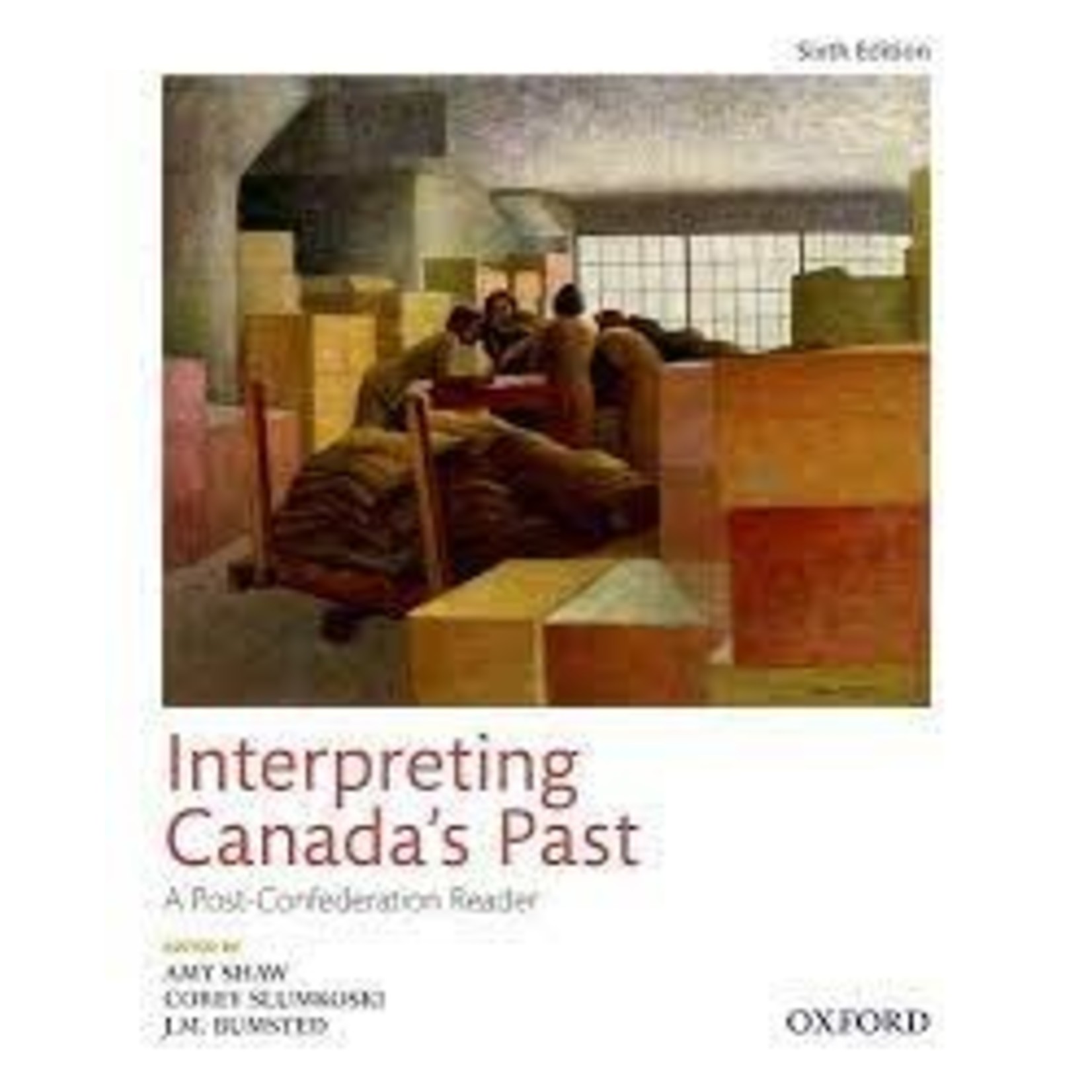 Interpreting Canada's Past: A Post-Confederation Reader, Sixth Edition