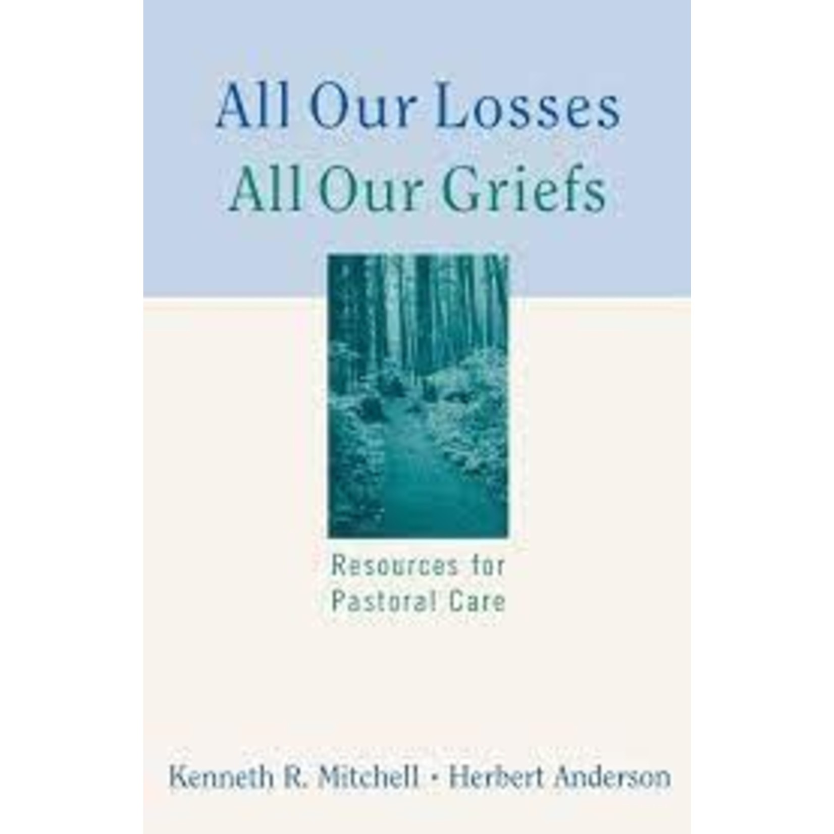 All Our Losses, All Our Griefs: Resources for Pastoral Care