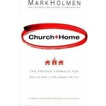 Church + Home: The Proven Formula for Building Lifelong Faith