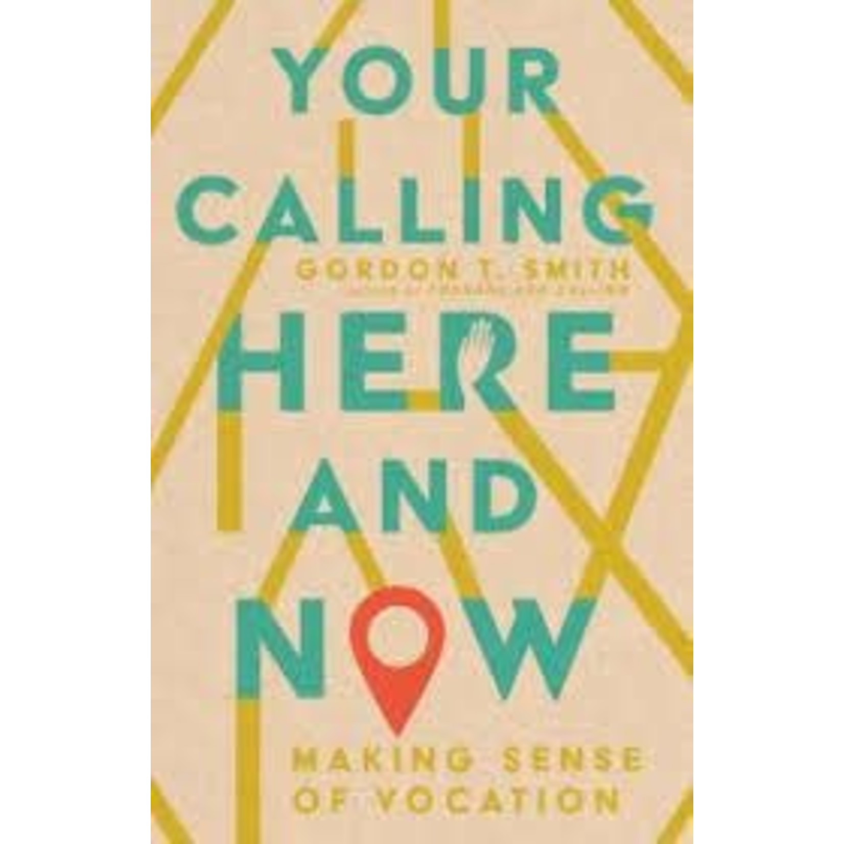 Your Calling Here and Now - Gordon T. Smith