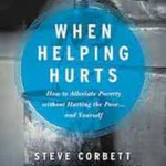When Helping Hurts: How to Alleviate Poverty