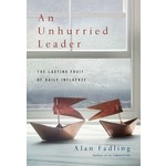 An Unhurried Leader: The Lasting Fruit of Daily Influence Hardcover