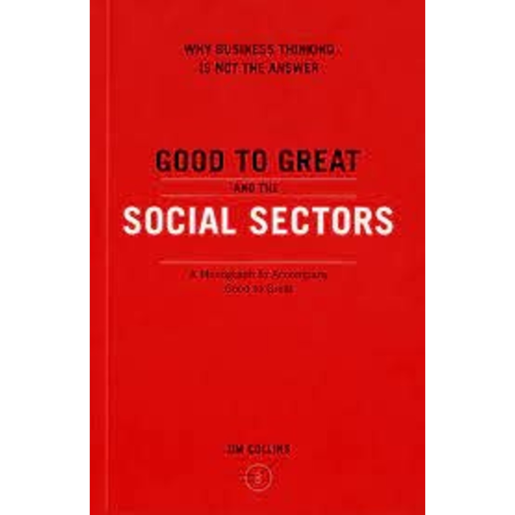 Good to Great and the Social Sectors: A Monograph (Book 3)