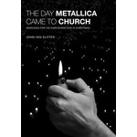 The Day Metallica Came to Church - John Van Sloten