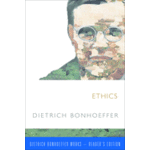 Fortress Press Ethics: Dietrich Bonhoeffer Works Reader's Edition