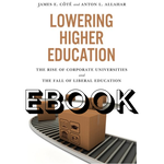 UTP Lowering Higher Education: The Rise of Corporate Universities and the Fall of Liberal Education EBOOK