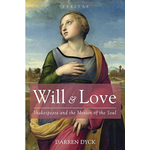 Will & Love: Shakespeare and the Motion of the Soul - Darren Dyck