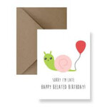 Sorry I'm Late Happy Belated - Birthday Card