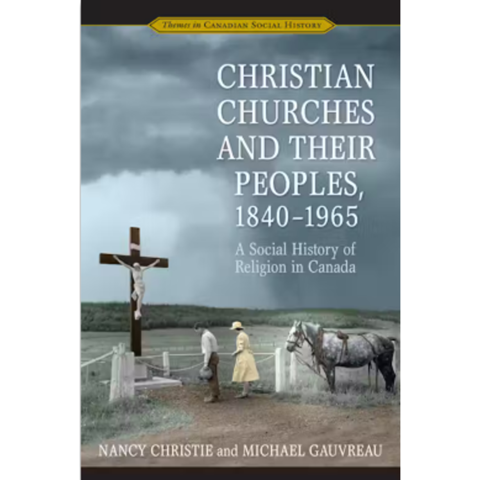 Christian Churches and their Peoples 1840-1965:  A Social History of Religion in Canada