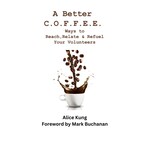 A Better C.O.F.F.E.E.: Ways to Reach, Relate & Refuel Your Volunteers - Alice Kung