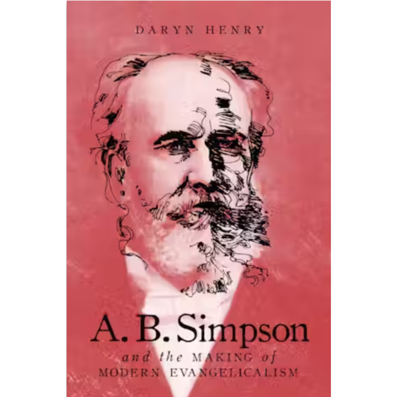 A.B. Simpson and the Making of Modern Evangelicalism