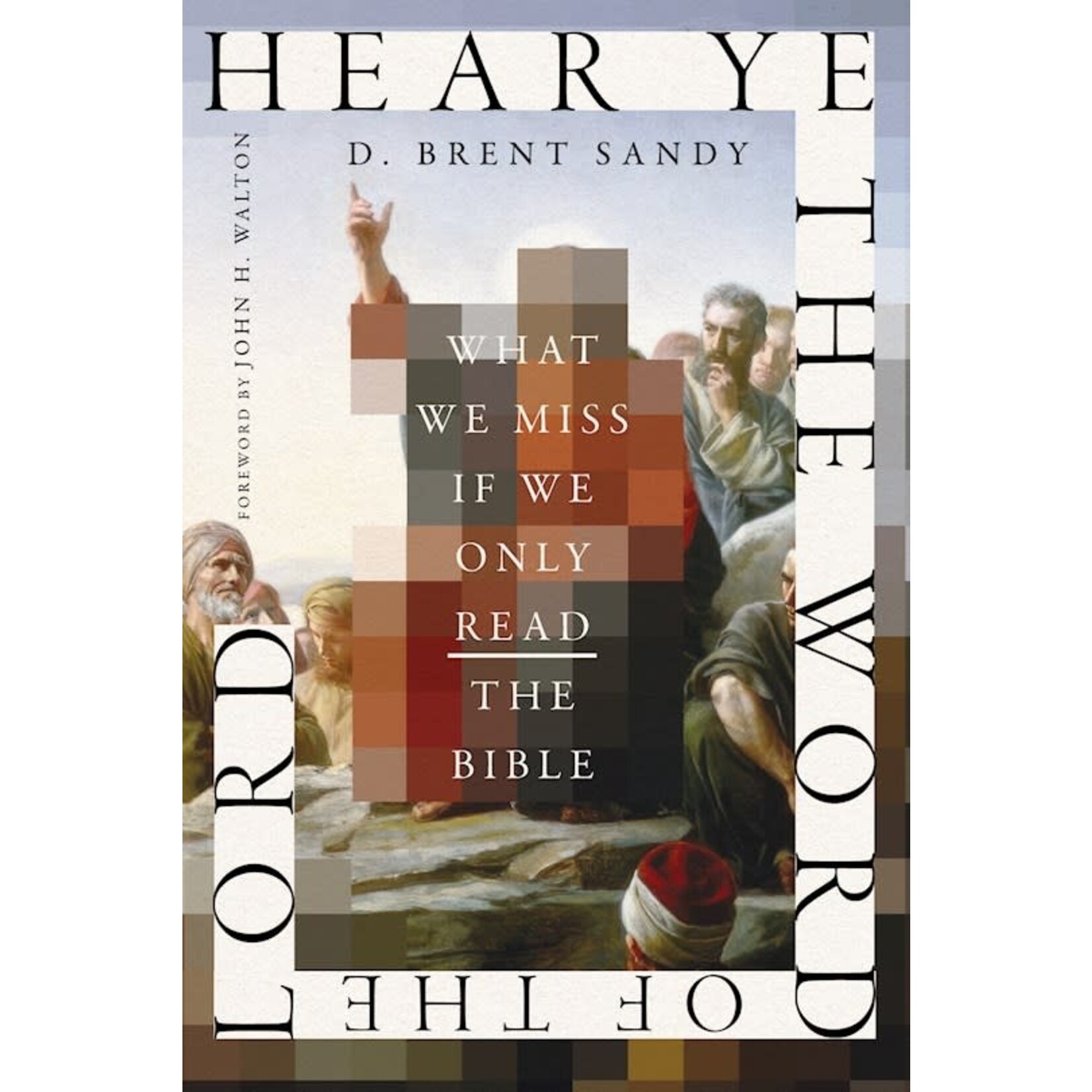 Hear Ye the Word of the Lord: What We Miss If We Only Read the Bible