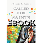 Called to Be Saints: An Invitation to Christian Maturity - Gordon T. Smith EBOOK