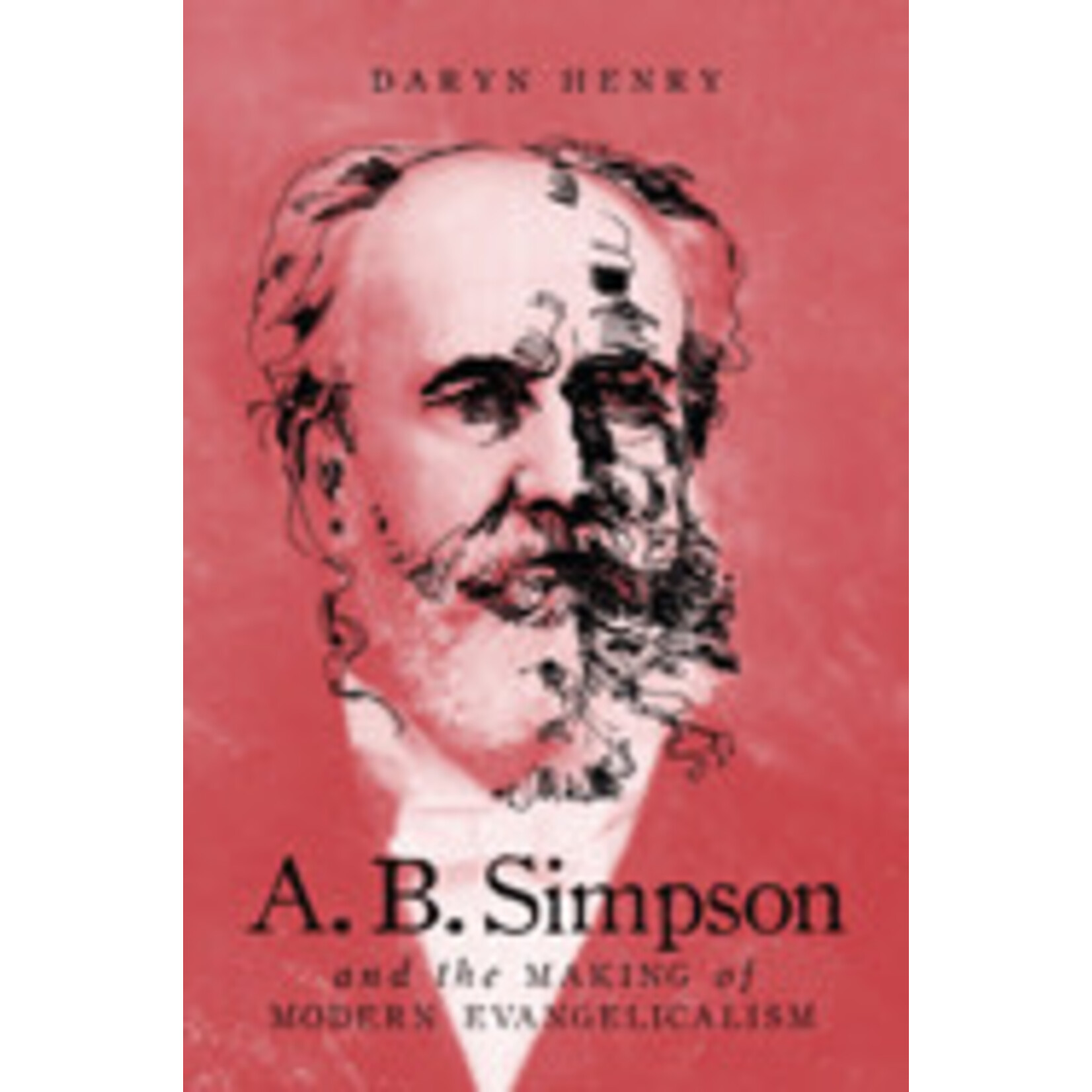 A.B. Simpson and the Making of Modern Evangelicalism EBOOK