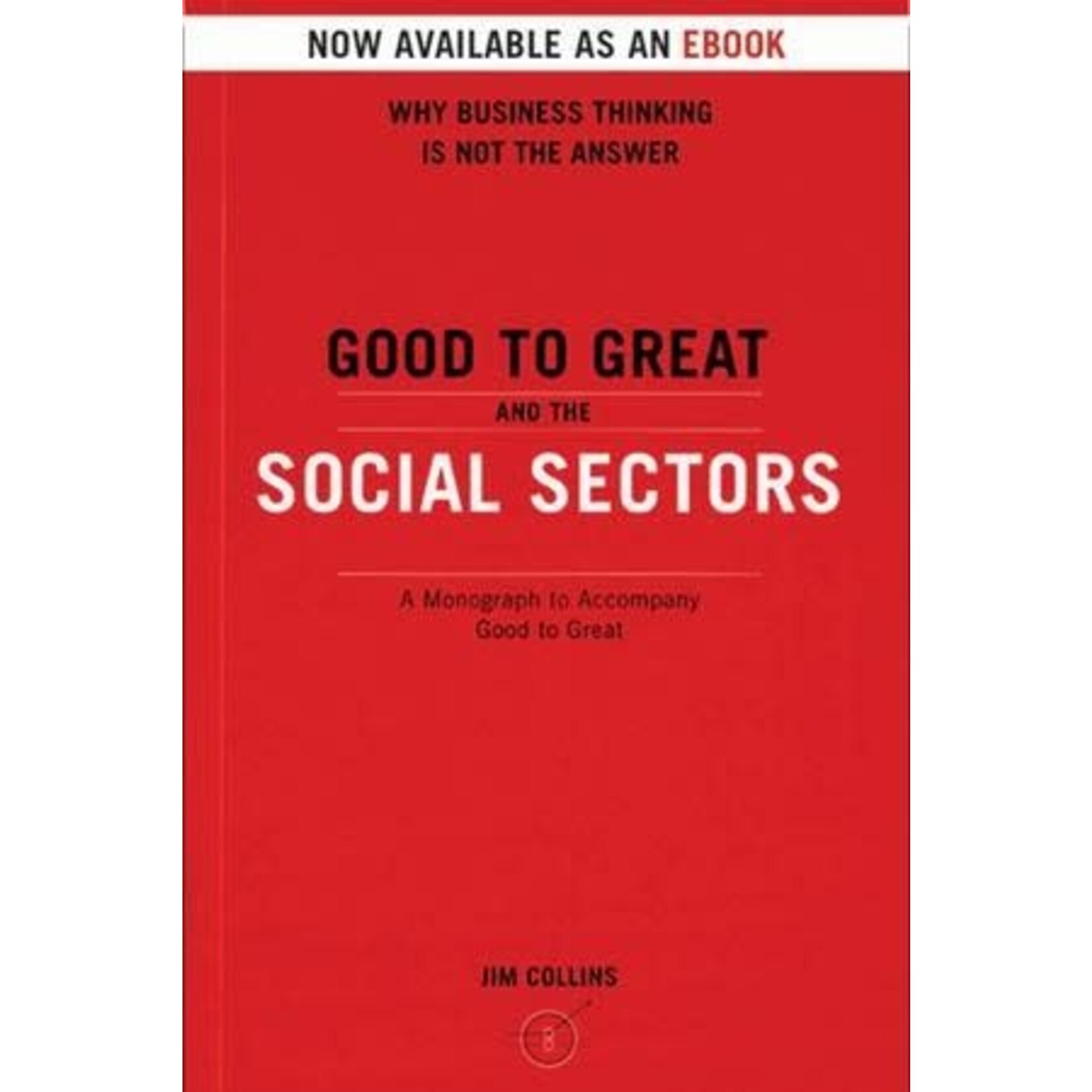 Good to Great and the Social Sectors: A Monograph (Book 3) EBOOK