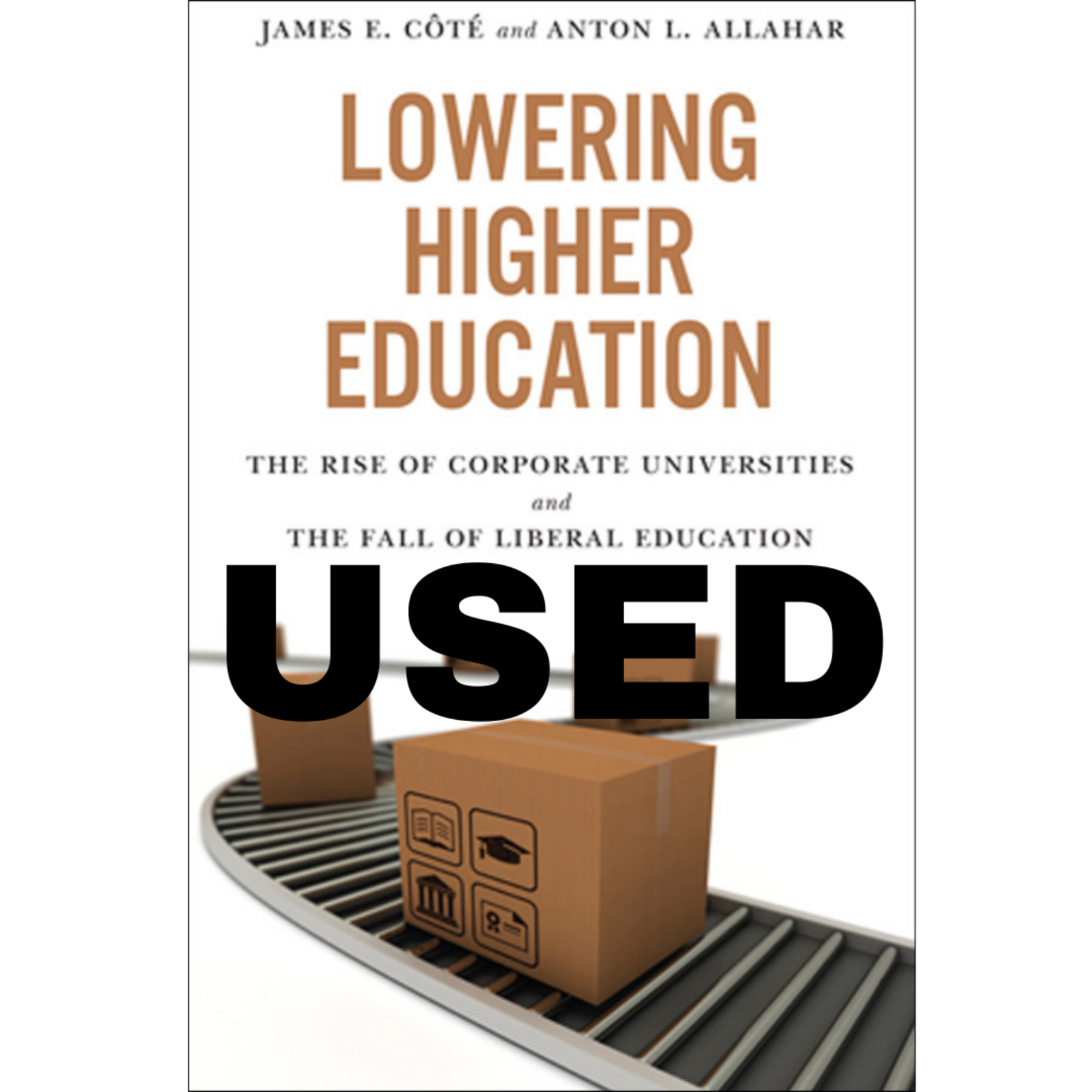 Lowering Higher Education: The Rise of Corporate Universities and the Fall of Liberal Education USED