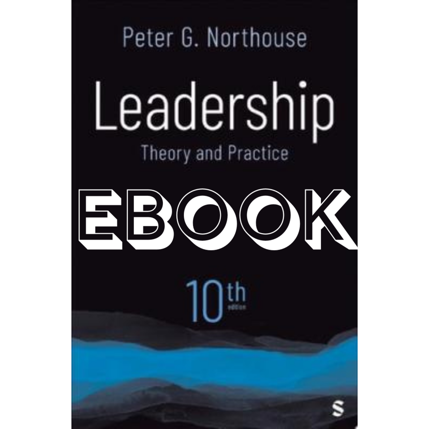 Sage Publishing Leadership: Theory & Practice, 10th Edition EBOOK (180-Day Access)