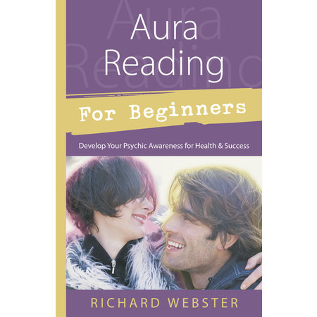 Aura Reading for Beginners: Develop Your Psychic Awareness for Health & Success