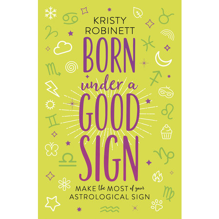 Born Under a Good Sign: Make the Most of Your Astrological Sign