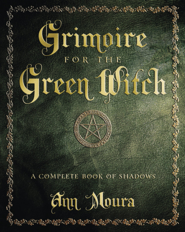 Grimoire for the Green Witch: A Complete Book of Shadows