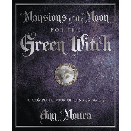 Mansions of the Moon for the Green Witch: A Complete Book of Lunar Magic