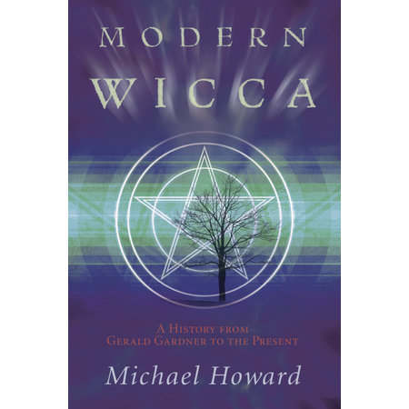 Modern Wicca: A History from Gerald Gardner to the Present