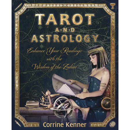 Tarot and Astrology: Enhance Your Readings With the Wisdom of the Zodiac