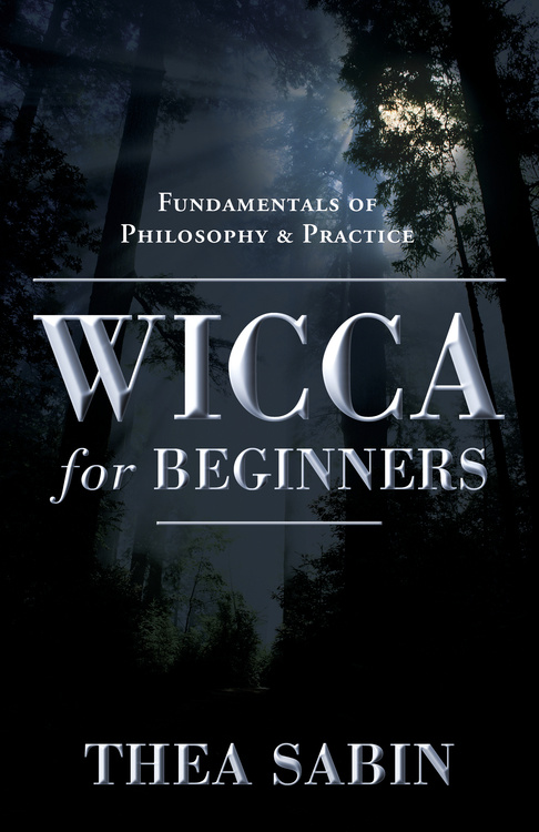 Wicca for Beginners: Fundamentals of Philosophy & Practice