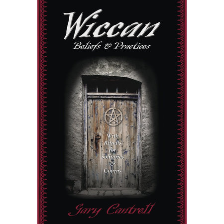 Wiccan Beliefs & Practices: With Rituals for Solitaries & Covens