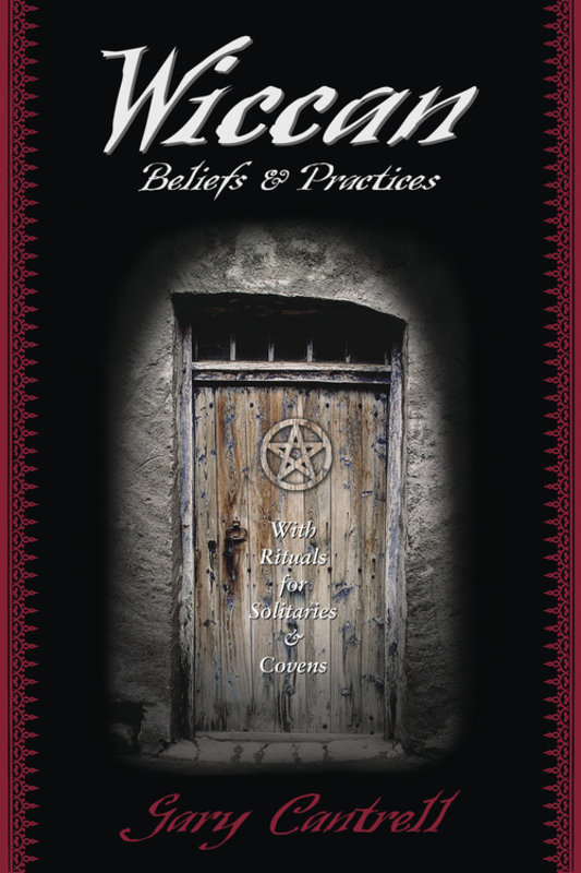 Wiccan Beliefs & Practices: With Rituals for Solitaries & Covens