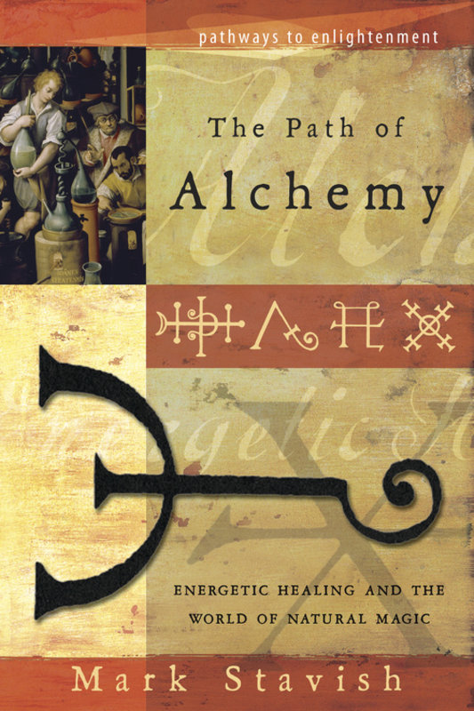 The Path of Alchemy: Energetic Healing & the World of Natural Magic