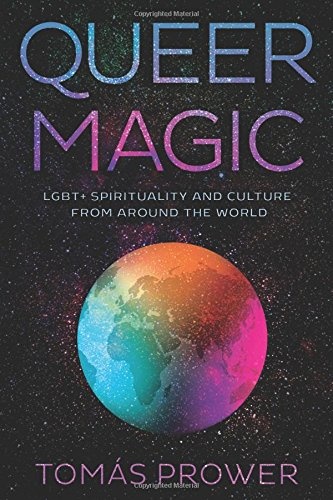 Queer Magic: LGBT + Spirituality and Culture from Around the World